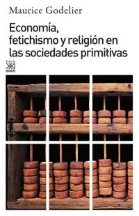 Economía, fetichismo y religión en las sociedades primitivas Economía, fetichismo y religión en las sociedades primitivas