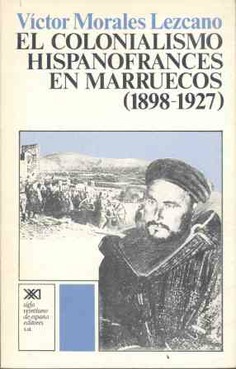 El colonialismo hispanofrancés en Marruecos (1898-1927) El colonialismo hispanofrancés en Marruecos (1898-1927)