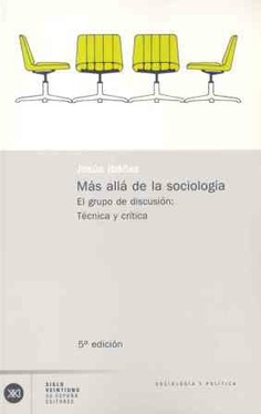 Más allá de la sociología. El grupo de discusión: Teoría y crítica Más allá de la sociología. El grupo de discusión: Teoría y crítica