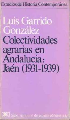 Colectividades agrarias en Andalucía. Jaén (1931-1939) Colectividades agrarias en Andalucía. Jaén (1931-1939)