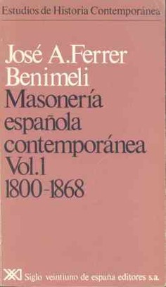 Masonería española contemporánea. Vol. 1. 1800-1868 Masonería española contemporánea. Vol. 1. 1800-1868