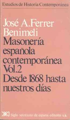 Masonería española contemporánea. Vol. 2. Desde 1868 hasta nuestros días Masonería española contemporánea. Vol. 2. Desde 1868 hasta nuestros días