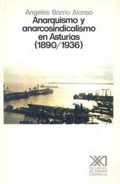 Anarquismo y anarcosindicalismo en Asturias (1890-1936) Anarquismo y anarcosindicalismo en Asturias (1890-1936)