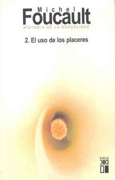 Historia de la sexualidad. 2. El uso de los placeres Historia de la sexualidad. 2. El uso de los placeres