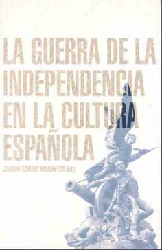 La Guerra de la Independencia en la cultura española La Guerra de la Independencia en la cultura española
