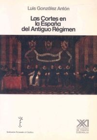CORTES EN LA ESPAÑA DEL ANTIGUO REGIMEN CORTES EN LA ESPAÑA DEL ANTIGUO REGIMEN