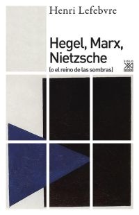 Hegel, Marx, Nietzsche Hegel, Marx, Nietzsche