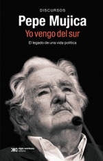 Pepe Mujica. Yo vengo del sur