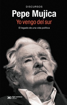Pepe Mujica. Yo vengo del sur Pepe Mujica. Yo vengo del sur